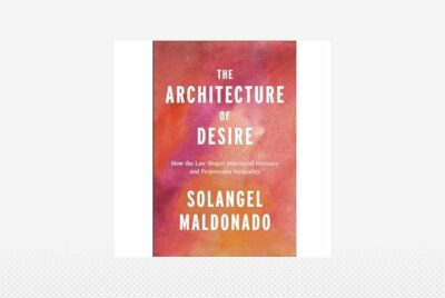 image-id-Professor Solangel Maldonado, Fellow, Releases New Book Titled The Architecture of Desire: How the Law Shapes Interracial Intimacy and Perpetuates Inequality