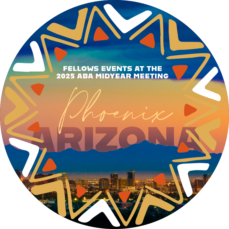 Fellows Events at the 2025 ABA Midyear Meeting in Phoenix ABF